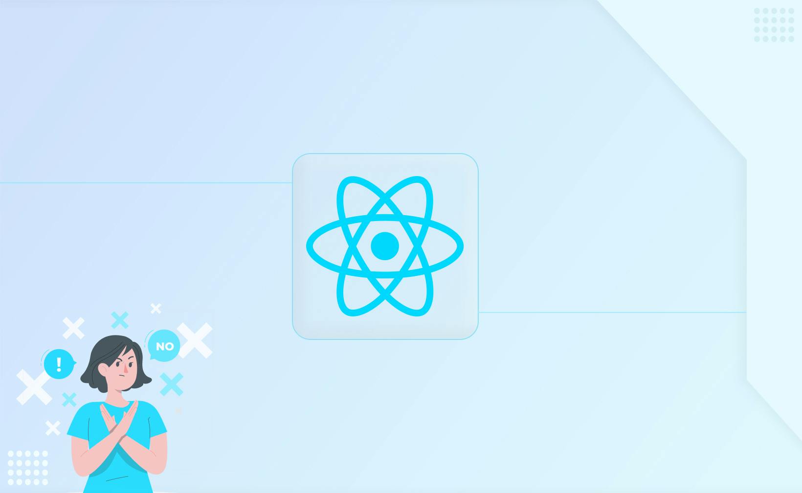 7 Common Mistakes to Avoid When Using React